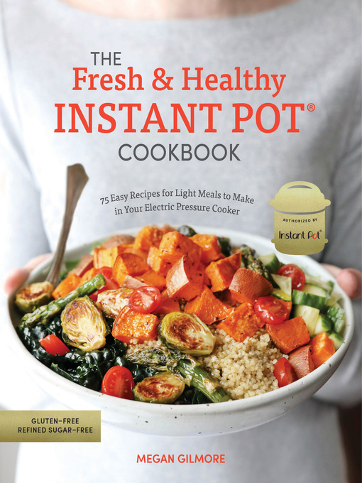 Title details for The Fresh and Healthy Instant Pot Cookbook by Megan Gilmore - Available